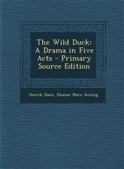 Wild Duck A Drama in Five Acts,1289550581,9781289550585