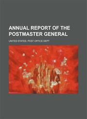 Annual report of the Postmaster General,1458815994,9781458815996