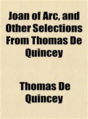 Joan of Arc, and Other Selections From Thomas De Quincey,1152980211,9781152980211