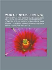2006 All Star (hurling) Henry Shefflin, Tony Browne, Dan Shanahan, Eoin Kelly, Donal Óg Cusack, James "Cha" Fitzpatrick, Tommy Walsh,1155415655,9781155415659
