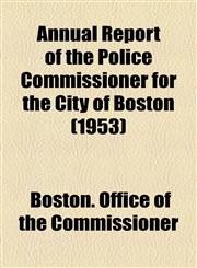 Annual Report of the Police Commissioner for the City of Boston (1953),1154612392,9781154612394