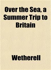 Over the Sea, a Summer Trip to Britain,1152032135,9781152032132