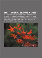 British house musicians Jimmy Somerville, Bernard Sumner, Eddie Gordon, Sonique, Cut La Roc, Tim Simenon, Dave Lee, Dillon & Dickins, K-Klass,1156408881,9781156408889