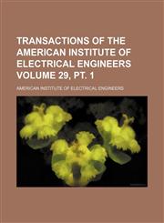 Transactions of the American Institute of Electrical Engineers Volume 29, pt. 1,1236410092,9781236410092
