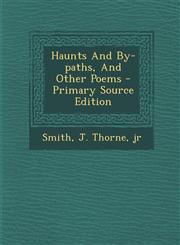 Haunts And By-paths, And Other Poems - Primary Source Edition,1295725673,9781295725670