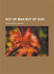 Not of Man But of God,1153062917,9781153062916