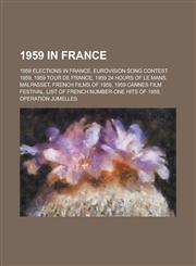 1959 in France Eurovision Song Contest 1959, 1959 Tour de France, 1959 24 Hours of Le Mans, Malpasset, French Films of 1959,1156061199,9781156061190