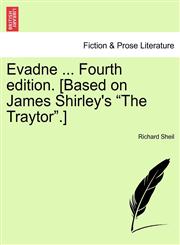 Evadne ... Fourth edition. [Based on James Shirley's "The Traytor".],1241061920,9781241061920