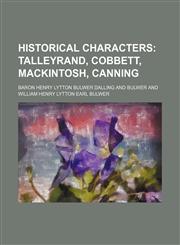 Historical Characters; Talleyrand, Cobbett, Mackintosh, Canning,1150066962,9781150066962