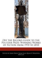 Off the Record Guide to the Pulitzer Prize Winning Works of Fiction from 1970 to 2010,1240403364,9781240403363