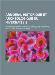 Armorial Historique Et Archeologique Du Nivernais (1 ),1153482541,9781153482547