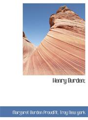 Henry Burden;,1140423525,9781140423522