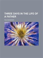 Three days in the life of a father,1154561097,9781154561098