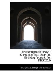 Friendship's offering a Christmas, New Year and Birthday Present, for MDCCCXLIX,1140408771,9781140408772