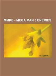Mmkb - Mega Man 3 Enemies Mega Man 3 Bosses, Break Man, Copy Robot, Doc Robot, Gamma, Gemini Man, Hard Man, Kamegoro Maker, Magnet Man, Needle M,1230854010,9781230854014