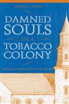 DAMNED SOULS IN A TOBACCO COLONY,0865547084,9780865547087