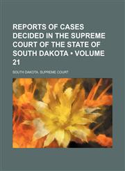 Reports of Cases Decided in the Supreme Court of the State of South Dakota (Volume 21),1154311228,9781154311228
