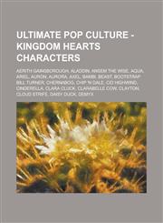 Ultimate Pop Culture - Kingdom Hearts Characters Aerith Gainsborough, Aladdin, Ansem the Wise, Aqua, Ariel, Auron, Aurora, Axel, Bambi, Beast, Bootst,1234786346,9781234786342