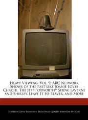 Heavy Viewing, Vol. 9 ABC Network Shows of the Past like Joanie Loves Chachi, The Jeff Foxworthy Show, Laverne and Shirley, Leave It to Beaver, and More,1117443655,9781117443652