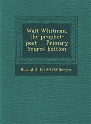 Walt Whitman, the Prophet-Poet,1289659826,9781289659820