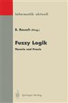 Fuzzy Logik Theorie und Praxis 4. Dortmunder Fuzzy-Tage Dortmund, 6.-8. Juni 1994,3540586490,9783540586494