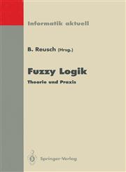 Fuzzy Logik Theorie und Praxis 4. Dortmunder Fuzzy-Tage Dortmund, 6.-8. Juni 1994,3540586490,9783540586494