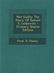 Not Guilty The Story Of Samuel S. Leibowitz - Primary Source Edition,1294048619,9781294048619