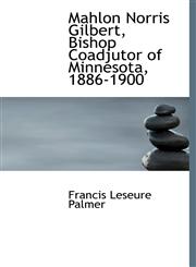 Mahlon Norris Gilbert, Bishop Coadjutor of Minnesota, 1886-1900,1116919303,9781116919301