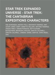 Star Trek Expanded Universe - Star Trek The Cantabrian Expeditions Characters: ASE Sorensen, Akeras Pela, Amaranta Ramirez, Amy Aster, Anne Cobry, an,1234741636,9781234741631