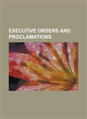 Executive Orders and Proclamations,1151083127,9781151083128