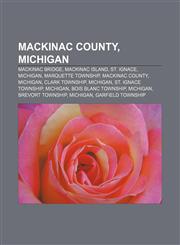 Mackinac County, Michigan Mackinac Bridge, Mackinac Island, St. Ignace, Michigan, Marquette Township, Mackinac County, Michigan,1157254551,9781157254553