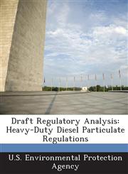 Draft Regulatory Analysis Heavy-Duty Diesel Particulate Regulations,1288592183,9781288592180