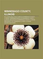 Winnebago County, Illinois Buildings and structures in Winnebago County, Illinois, Companies based in Winnebago County, Illinois,1156626692,9781156626696