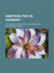 Nineteen-Two in Vermont; The Fight for Local Option, Ten Years After,1151535141,9781151535146