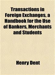 Transactions in Foreign Exchanges, a Handbook for the Use of Bankers, Merchants and Students,1152077538,9781152077539