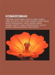 Komaromiak Jokai Mor, Lehar Ferenc, Peczeli Jozsef, Priskin Tamas, Sidi Peter, Toth L Rinc, Szinnyei Jozsef, Macza Mihaly, Boross,1232913278,9781232913276