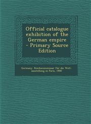 Official Catalogue Exhibition of the German Empire - Primary Source Edition,1294429469,9781294429463