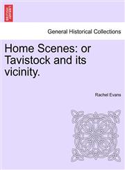 Home Scenes or Tavistock and its vicinity.,124137581X,9781241375812