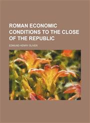 Roman economic conditions to the close of the republic (Volume 1907),1150754494,9781150754494