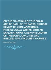 On the Functions of the Brain and of Each of Its Parts Volume 6,1230289208,9781230289205