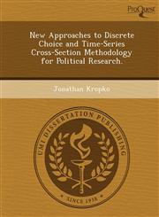New Approaches to Discrete Choice and Time-Series Cross-Section Methodology for Political Research.,1249858925,9781249858928