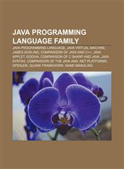 Java programming language family Java programming language, Java Virtual Machine, James Gosling, Comparison of Java and C++, Java applet,1156844355,9781156844359