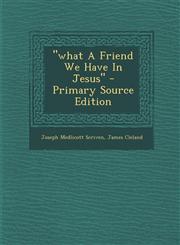 "what A Friend We Have In Jesus" - Primary Source Edition,1295770792,9781295770793