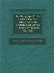 In the Grip of the Nyika Further Adventures in British East Africa - Primary Source Edition,1294656848,9781294656845