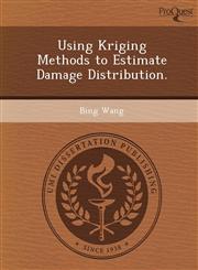 Using Kriging Methods to Estimate Damage Distribution.,1249072093,9781249072096