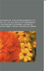 370s 370, 370s births, 370s deaths, 370s establishments, 371, 372, 373, 374, 375, 376, 377, 378, 379, Battle of Adrianople, Arcadius, Galla,1156000394,9781156000397