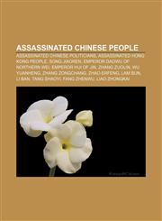 Assassinated Chinese people Assassinated Chinese politicians, Assassinated Hong Kong people, Song Jiaoren, Emperor Daowu of Northern Wei,1156821681,9781156821688