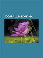 Football in Romania 1936-37 Divizia C, Asa Targu Mure in Europe, Cupa Ligii, Doru Viorel Ursu, Eternal Derby (Romania), Gheorghe Hagi Foot,115647485X,9781156474853
