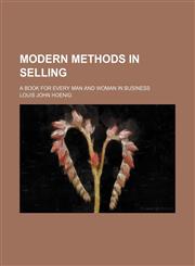 Modern methods in selling; a book for every man and woman in business,1151091367,9781151091369