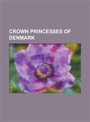 Crown Princesses of Denmark Alexandrine of Mecklenburg-Schwerin, Caroline Amalie of Schleswig-Holstein-Sonderburg-Augustenburg, Charlotte Amalie O,1230799648,9781230799643